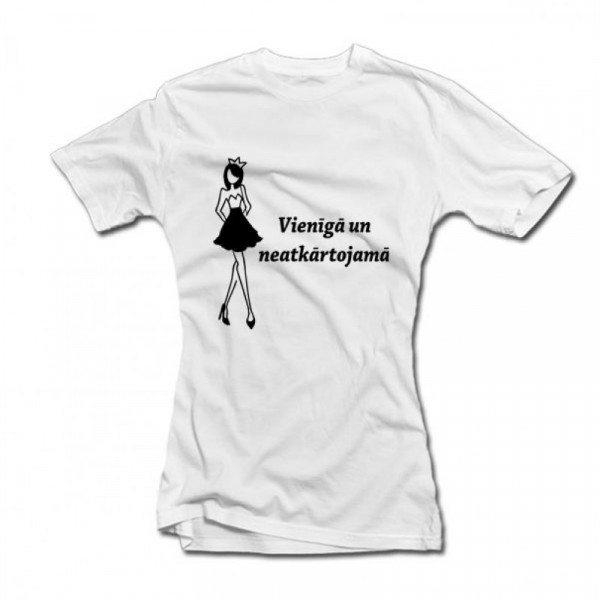 Sieviešu T-krekls "Vienīgā un neatkārtojamā"