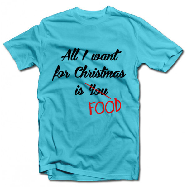 T-krekls "All I want for christmas is FOOD"