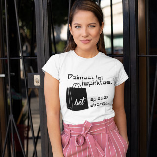 Sieviešu T-krekls "Dzimusi staigāšanai pa veikaliem"