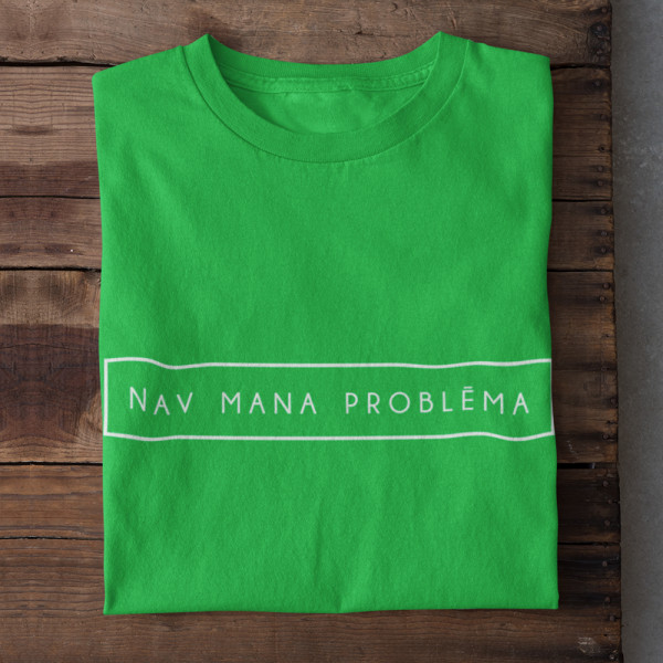 T-krekls "Nav mana problēma"