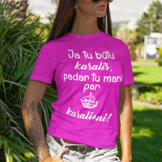 Sieviešu t-krekls "Padari mani par karalieni"