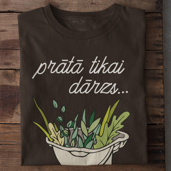 T-krekls "Prātā tikai dārzs"