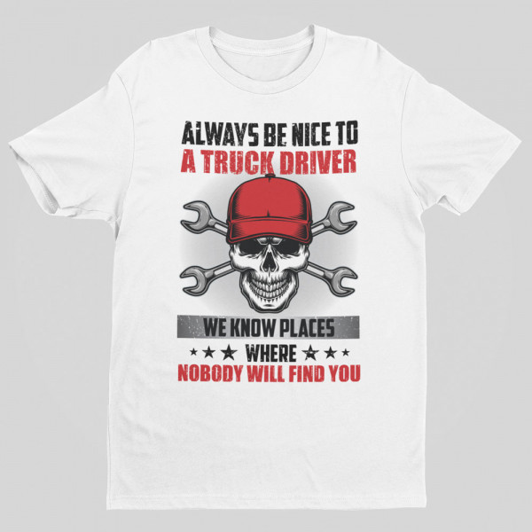 T-krekls "Always be nice to a truck driver"