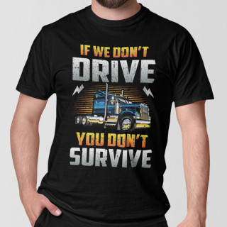 T-krekls "If we don't drive, you don't survive"