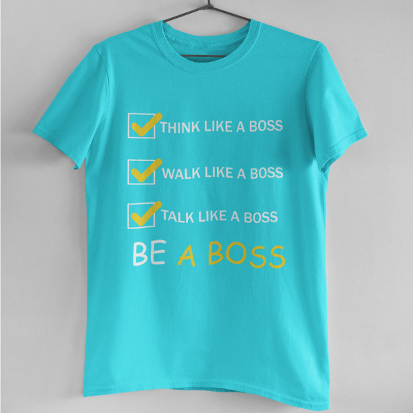 T-krekls "Be a Boss"