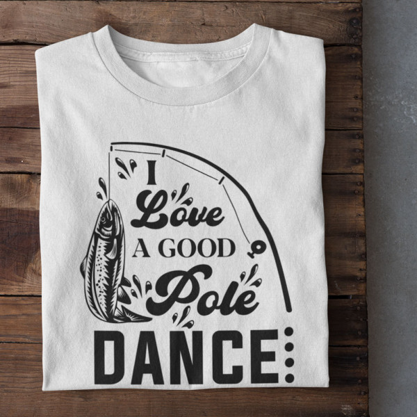 T-krekls "I love a good pole dancer"