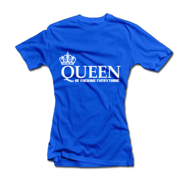 Sieviešu T-krekls "Queen of Fucking Everything"