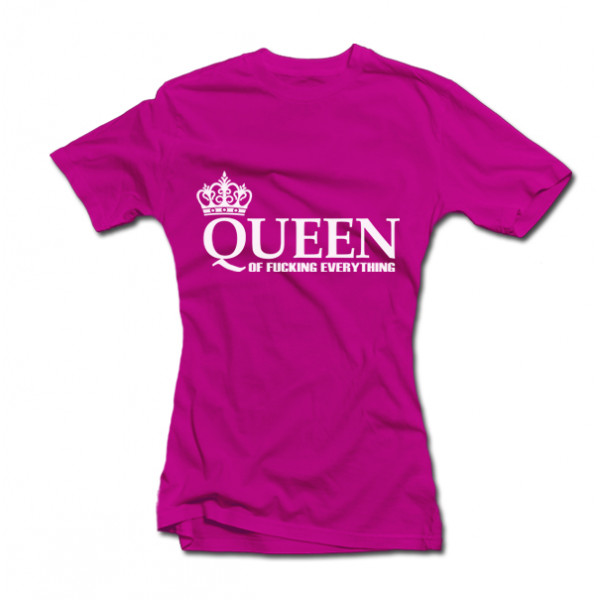 Sieviešu T-krekls "Queen of Fucking Everything"