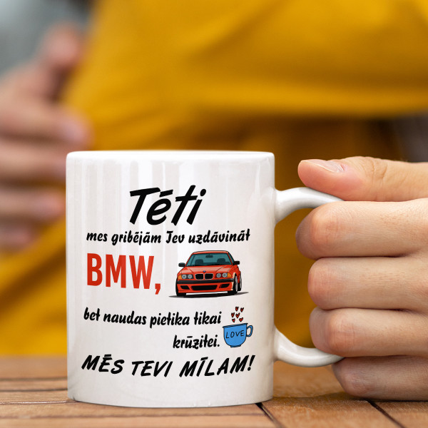 Krūze "Mēs gribējām Tev uzdāvināt BMW" Krūze "Mēs gribējām Tev uzdāvināt BMW"
