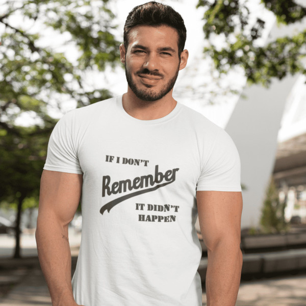 T-krekls "If I don’t remember - it didn’t happen"